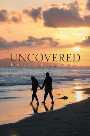 Uncovered de Eulice James