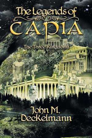 The Legends of Capia de John M. Deckelmann