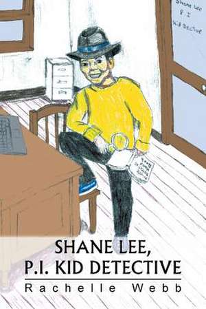 Shane Lee, P.I. Kid Detective de Rachelle Webb