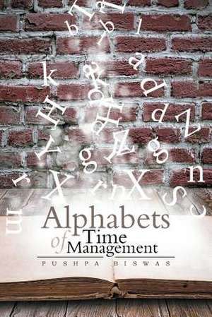 Alphabets of Time Management de Pushpa Biswas