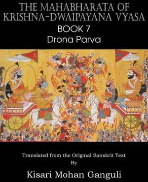 The Mahabharata of Krishna-Dwaipayana Vyasa Book 7 Drona Parva de Krishna-Dwaipayana Vyasa