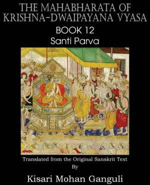 The Mahabharata of Krishna-Dwaipayana Vyasa Book 12 Santi Parva de Krishna-Dwaipayana Vyasa