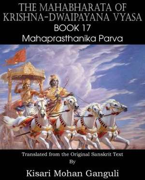 The Mahabharata of Krishna-Dwaipayana Vyasa Book 17 Mahaprasthanika Parva de Krishna-Dwaipayana Vyasa