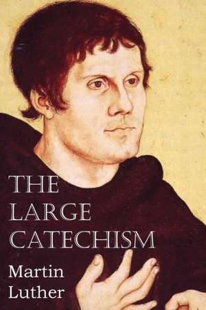 The Large Catechism de Martin Luther