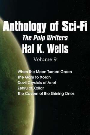 Anthology of Sci-Fi V9, the Pulp Writers - Hal K. Wells de Hal K. Wells