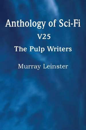 Anthology of Sci-Fi V25, the Pulp Writers - Murray Leinster de Murray Leinster