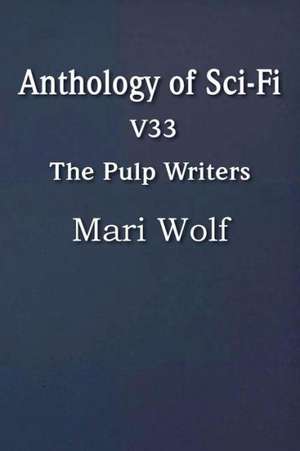 Anthology of Sci-Fi V33, the Pulp Writers - Mari Wolf de Mari Wolf