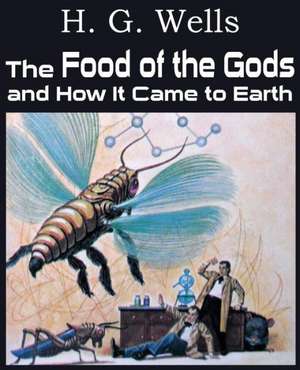 The Food of the Gods and How It Came to Earth de H. G. Wells