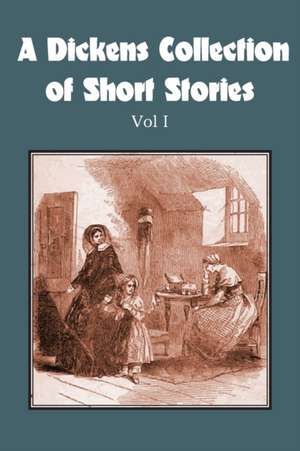 A Dickens Collection of Short Stories Vol I de Charles Dickens