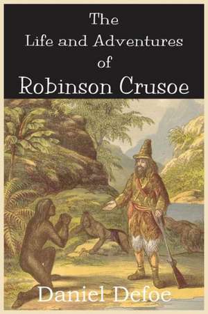 The Life and Adventures of Robinson Crusoe de Daniel De Foe