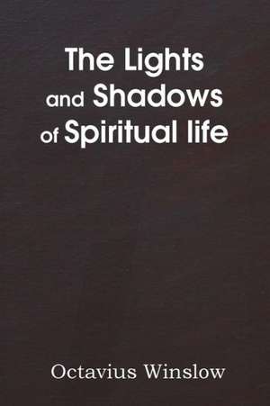 The Lights and Shadows of Spiritual Life de Octavius Winslow