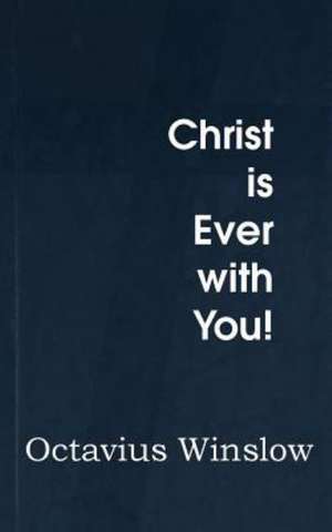 Christ Is Ever with You! de Octavius Winslow