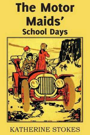 The Motor Maids' School Days de Katherine Stokes