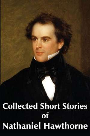 Collected Short Stories of Nathaniel Hawthorne de Nathaniel Hawthorne