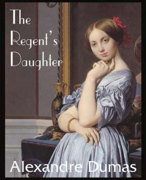 The Regent's Daughter de Alexandre Dumas