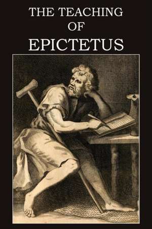 The Teaching of Epictetus de Epictetus