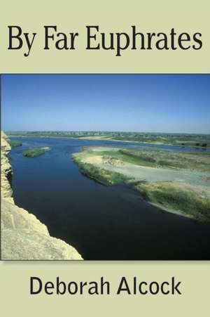 By Far Euphrates de Deborah Alcock