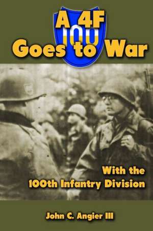 A 4f Goes to War with the 100th Infantry Division: Cynthia St Clair's Search for What-Ever! de John C. III Angier