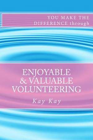 Enjoyable & Valuable Volunteering de Kay Kay