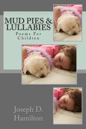 Mud Pies & Lullabies de Joseph D. Hamilton