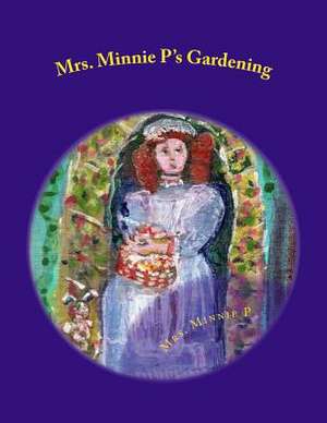 Mrs. Minnie P's Gardening de Minnie P. Mrs