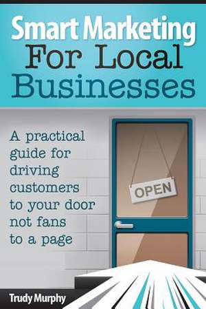 Smart Marketing for Local Businesses de Trudy Murphy