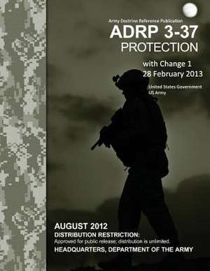 Army Doctrine Reference Publication Adrp 3-37 Protection with Change 1 28 February 2013 de United States Government Us Army