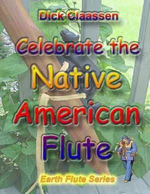 Celebrate the Native American Flute de Dick Claassen