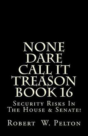 None Dare Call It Treason Book 16 de Robert W. Pelton