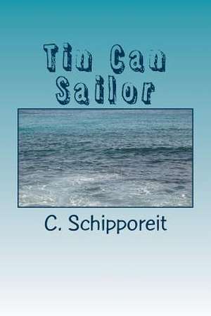 Tin Can Sailor de C. Schipporeit