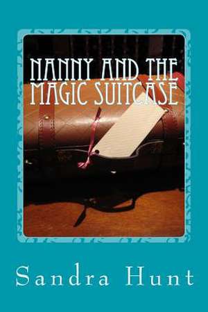 Nanny and the Magic Suitcase de Sandra Hunt