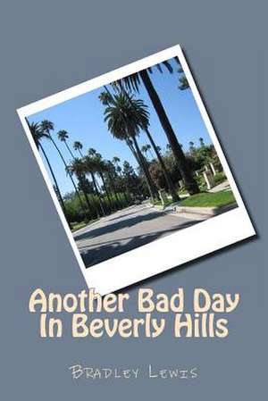 Another Bad Day in Beverly Hills de Bradley Lewis