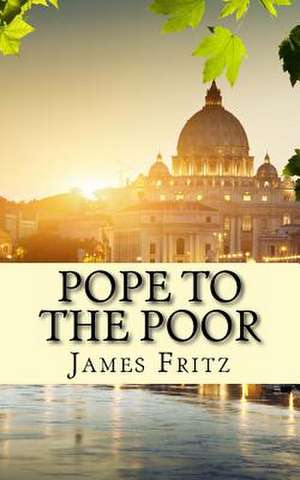 Pope to the Poor de James Fritz