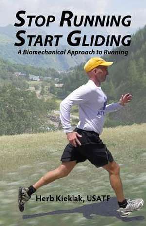 Stop Running, Start Gliding de Herb Kieklak