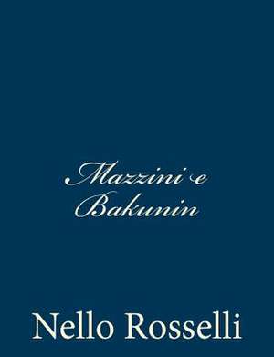 Mazzini E Bakunin de Nello Rosselli