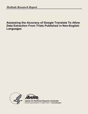 Assessing the Accuracy of Google Translate to Allow Data Extraction from Trials Published in Non-English Languages de U. S. Department of Heal Human Services