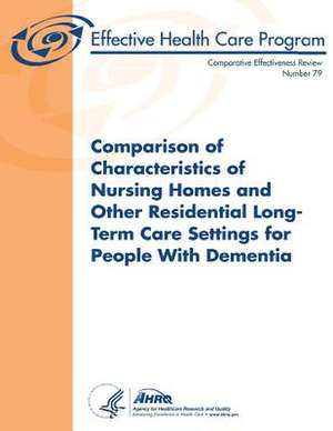 Comparison of Characteristics of Nursing Homes and Other Residential Long-Term Care Settings for People with Dementia de U. S. Department of Heal Human Services