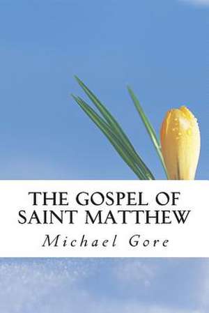 The Gospel of Saint Matthew de Ps Michael Gore