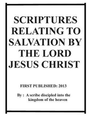 Scriptures Relating to Salvation by the Lord Jesus Christ de Repsaj Jasper