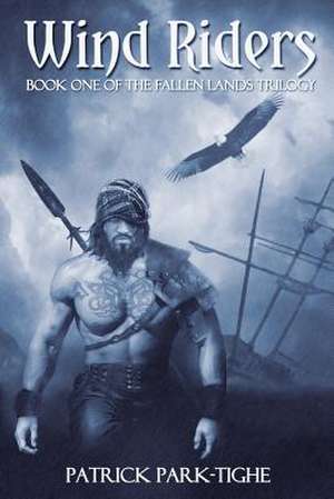 Wind Riders, Book One of the Fallen Lands Trilogy de Patrick Park-Tighe