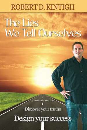 The Lies We Tell Ourselves de Robert D. Kintigh