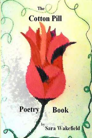 The Cotton Pill Poetry Book de Sara Wakefield