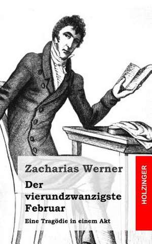 Der Vierundzwanzigste Februar de Zacharias Werner