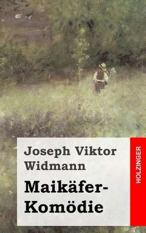 Maikafer-Komodie de Joseph Viktor Widmann