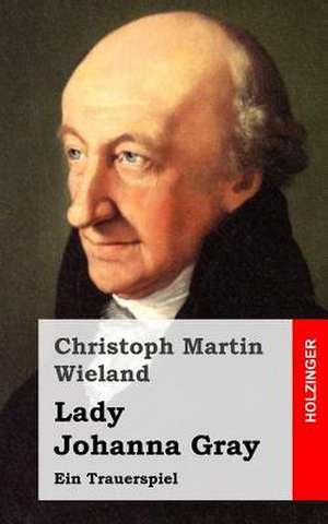 Lady Johanna Gray de Christoph Martin Wieland