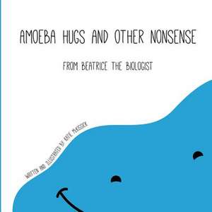 Amoeba Hugs and Other Nonsense de Katie McKissick