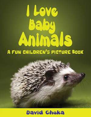 I Love Baby Animals de David Chuka