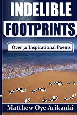 Indelible Footprints de MR Matthew Oye Arikanki