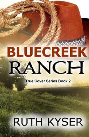 True Cover - Book 2 - Bluecreek Ranch de Ruth Kyser