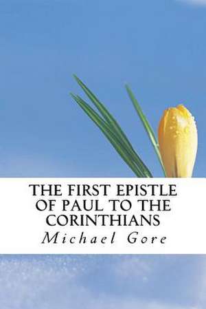 The First Epistle of Paul to the Corinthians de Ps Michael Gore